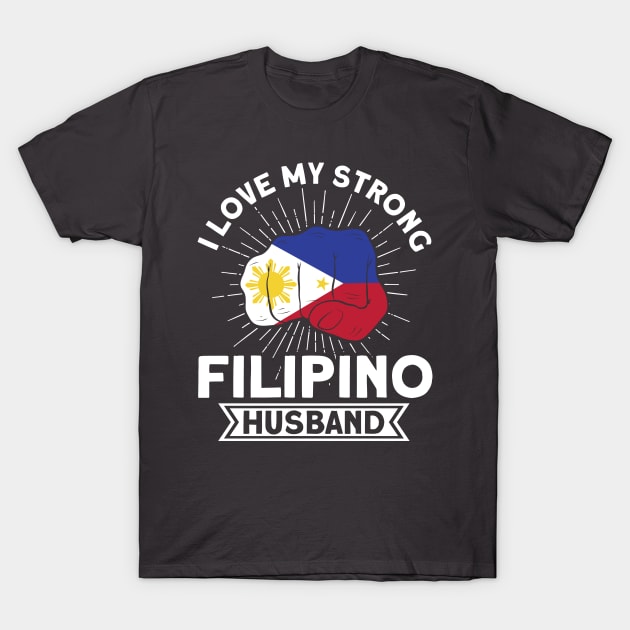 Philippine Flag Strong Filipino Husband Pinay Filipina T-Shirt by Toeffishirts